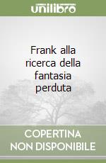 Frank alla ricerca della fantasia perduta libro