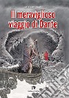 Meraviglioso viaggio di Dante (Il) libro di Ebani Miriam