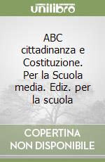 ABC cittadinanza e Costituzione. Per la Scuola media. Ediz. per la scuola libro