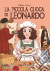 Piccola cuoca di Leonardo. Con e-book. Con espansione online (La) libro di Lossani Chiara
