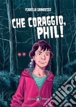 Che coraggio, Phil! Con e-book. Con espansione online libro