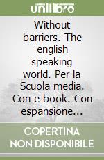 Without barriers. The english speaking world. Per la Scuola media. Con e-book. Con espansione online libro