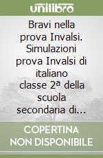 Bravi nella prova Invalsi. Simulazioni prova Invalsi di italiano classe 2ª della scuola secondaria di primo grado libro