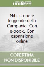 Miti, storie e leggende della Campania. Con e-book. Con espansione online libro