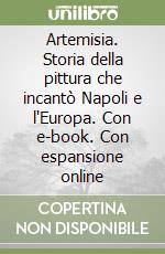 Artemisia. Storia della pittura che incantò Napoli e l'Europa. Con e-book. Con espansione online libro