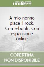 A mio nonno piace il rock. Con e-book. Con espansione online libro