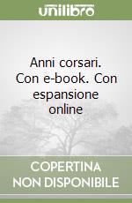 Anni corsari. Con e-book. Con espansione online libro
