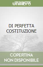 DI PERFETTA COSTITUZIONE