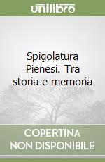 Spigolatura Pienesi. Tra storia e memoria libro