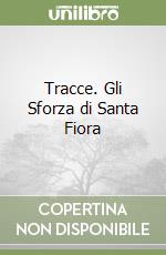 Tracce. Gli Sforza di Santa Fiora libro