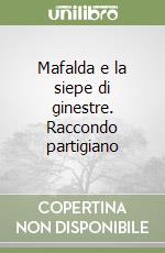 Mafalda e la siepe di ginestre. Raccondo partigiano libro