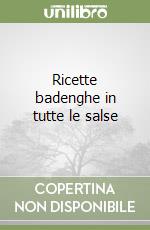 Ricette badenghe in tutte le salse libro