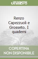 Renzo Capezzuoli e Grosseto. I quaderni libro