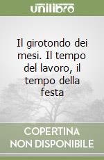 Il girotondo dei mesi. Il tempo del lavoro, il tempo della festa libro