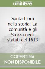 Santa Fiora nella storia. La comunità e gli Sforza negli statuti del 1613 libro