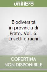 Biodiversità in provincia di Prato. Vol. 6: Insetti e ragni libro