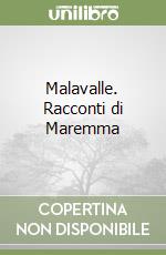 Malavalle. Racconti di Maremma libro