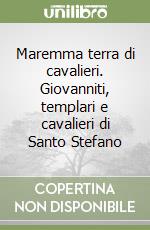 Maremma terra di cavalieri. Giovanniti, templari e cavalieri di Santo Stefano
