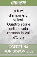 Di furti, d'amori e di veleni. Quattro storie della strada romana in val d'Orcia libro