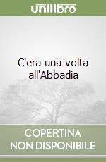 C'era una volta all'Abbadia