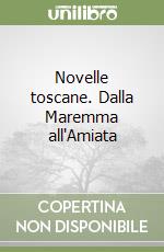 Novelle toscane. Dalla Maremma all'Amiata libro