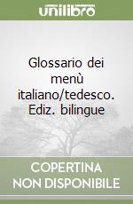 Glossario dei menù italiano/tedesco. Ediz. bilingue