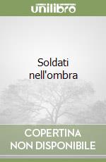 Soldati nell'ombra libro