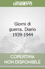 Giorni di guerra. Diario 1939-1944 libro