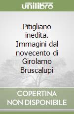 Pitigliano inedita. Immagini dal novecento di Girolamo Bruscalupi libro