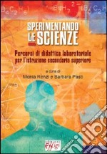 Sperimentando le scienze. Percorsi di didattica laboratoriale per l'istruzione secondaria superiore libro