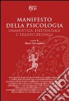 Manifesto della psicologia. Umanistica, esistenziale e transpersonale libro di Mastropaolo M. (cur.)