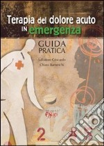 Terapia del dolore acuto in emergenza. Guida pratica libro