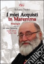 I miei acquisti in Maremma. Braccagni: storie di una fattoria negli anni '50 e '60