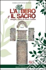 L'albero e il sacro. Immagini e simboli tra Oriente e Occidente libro