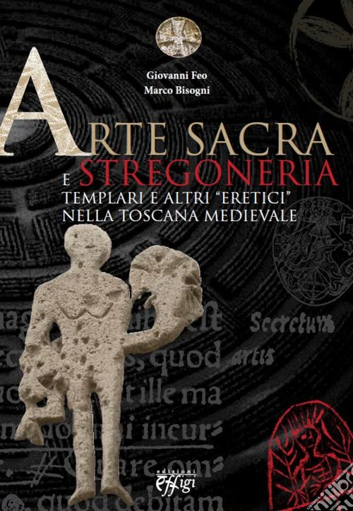 Arte sacra e stregoneria. Templari e altri «eretici» nella Toscana medievale