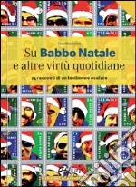 Su Babbo Natale e altre virtù quotidiane. 24 racconti di un testimone oculare