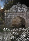 Le fonti e il sacro. Storia camminata in un angolo di Toscana: Selva, Santa Fiora libro di Santoni Ilvo