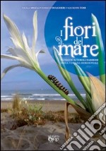 I fiori del mare. Flora dei litorali sabbiosi della Toscana meridionale libro