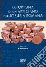 La fortuna di un artigiano nell'Etruria romana libro