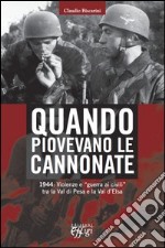 Quando piovevano le cannonate. 1944: violenze e «guerra ai civili» tra la Val di Pesa e la Val d'Elsa libro