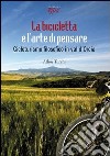 La bicicletta e l'arte di pensare. Cicloturismo filosofico in val d'Orcia libro