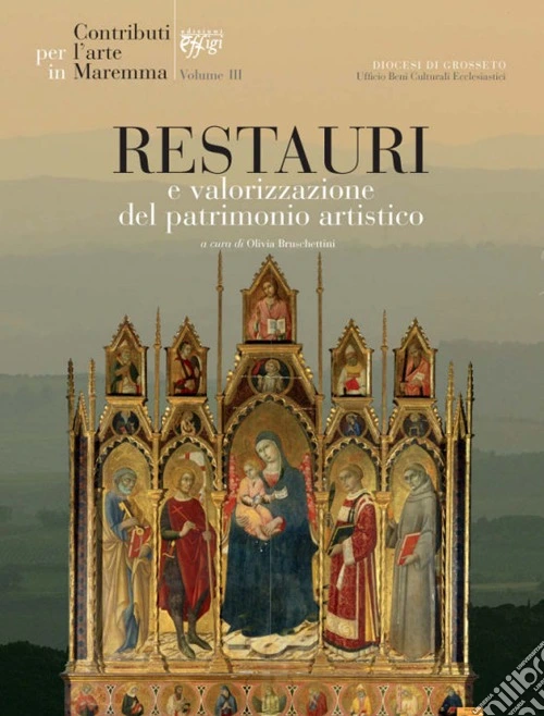 Contributi per l'arte in Maremma. Vol. 3: Restauri e valorizzazione del patrimonio artistico