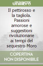 Il pettirosso e la tagliola. Passioni amorose e suggestioni rivoluzionarie ai tempi del sequestro Moro