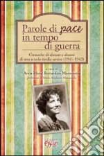 Parole di pace in tempo di guerra. Cronache di alunne e alunni di una scuola media senese (1941-1943)