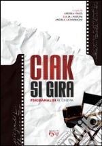 Ciak si gira. Psicoanalisi al cinema