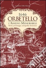 Orbetello. 1646. L'assedio memorabile. Storia, personaggi, cartografia, letteratura libro