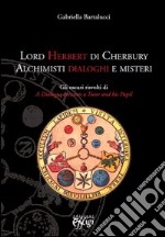 Lord Herbert di Cherbury. Alchimisti dialoghi e misteri. Gli oscuri risvolti di «A dialogue between a tutor and his pupil» libro