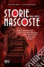 Storie nascoste 1944-1960. Aspetti misconosciuti o poco noti della Resistenza e della «guerra civile» in provincia di Siena libro