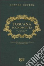 Toscana sconosciuta. In unknown Tuscany libro