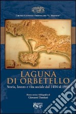 Laguna di Orbetello. Storia, lavoro e vita sociale dal 1414 al 1960 libro